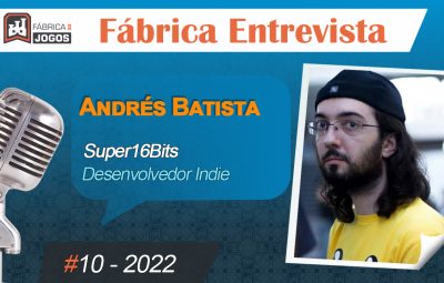 Fábrica Entrevista #10 2022 – Andrés Batista – Desenvolvendo Jogos Indies para Steam
