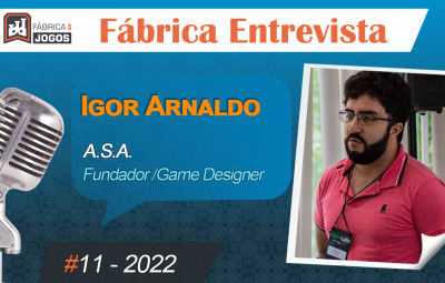 Fábrica Entrevista #11 2022 – Igor Arnaldo – Criar Jogos e Fazer Gamificação